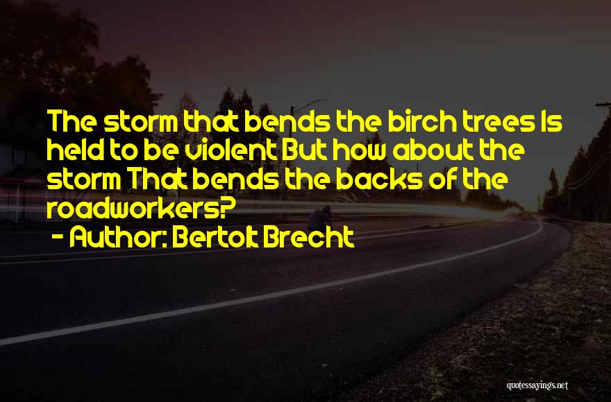 Tree Bends Quotes By Bertolt Brecht