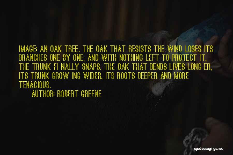 Tree Bends Quotes By Robert Greene