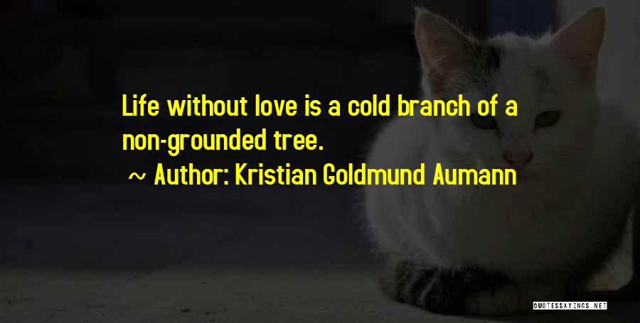 Tree Branch Love Quotes By Kristian Goldmund Aumann