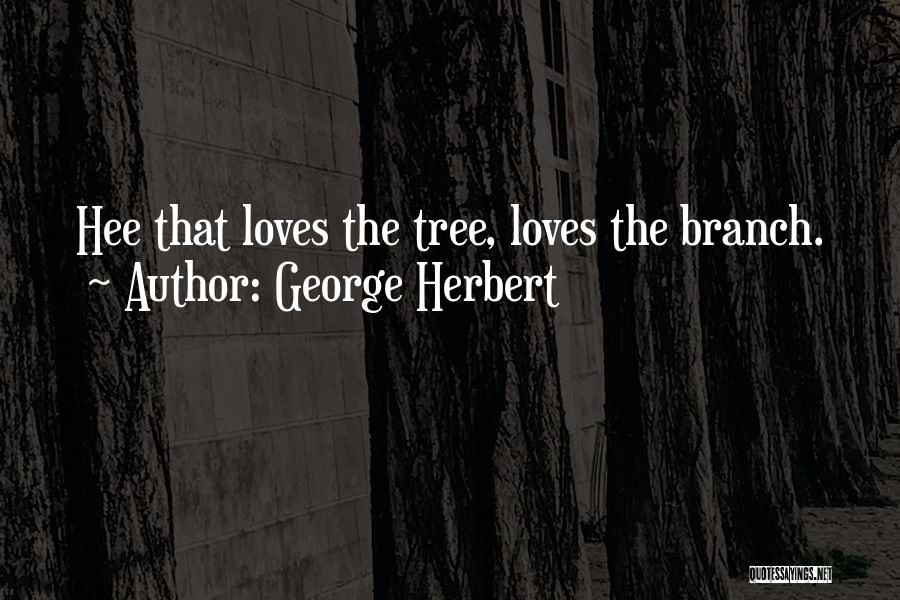 Tree Branch Quotes By George Herbert