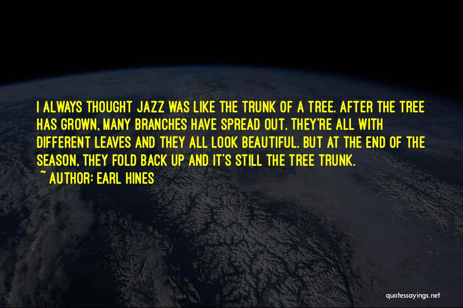 Tree Branches Quotes By Earl Hines