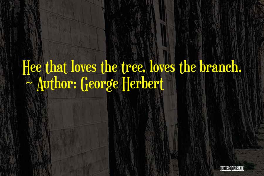 Tree Branches Quotes By George Herbert