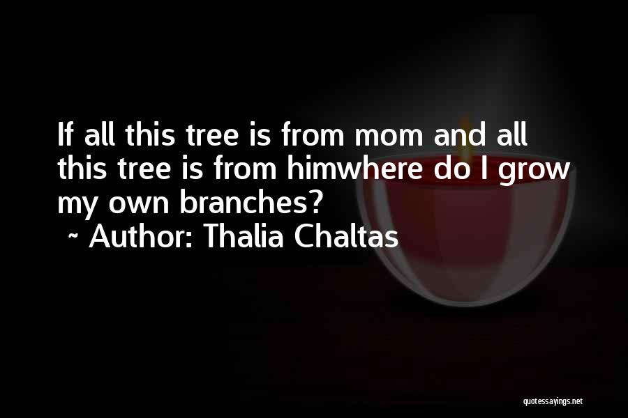Tree Branches Quotes By Thalia Chaltas