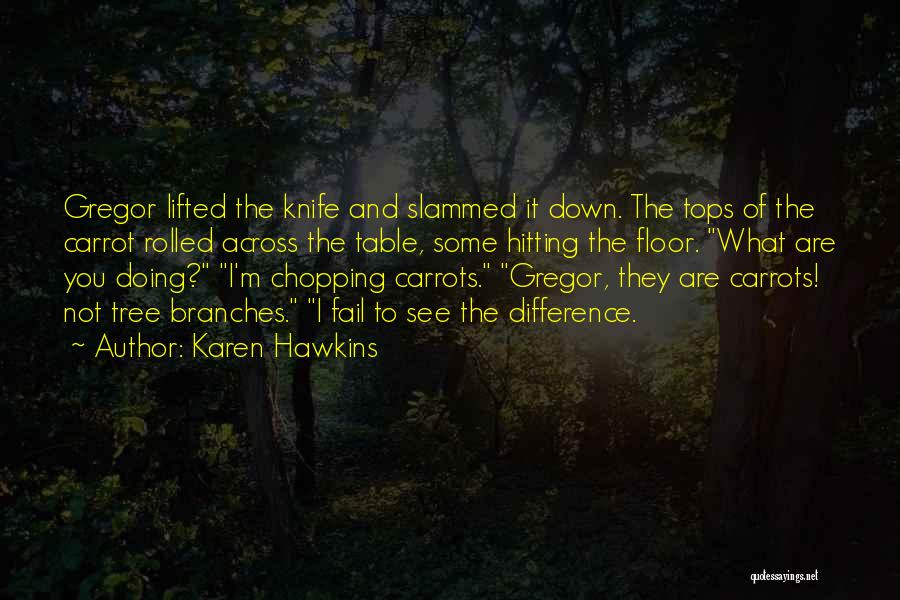 Tree Chopping Quotes By Karen Hawkins