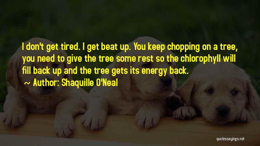 Tree Chopping Quotes By Shaquille O'Neal