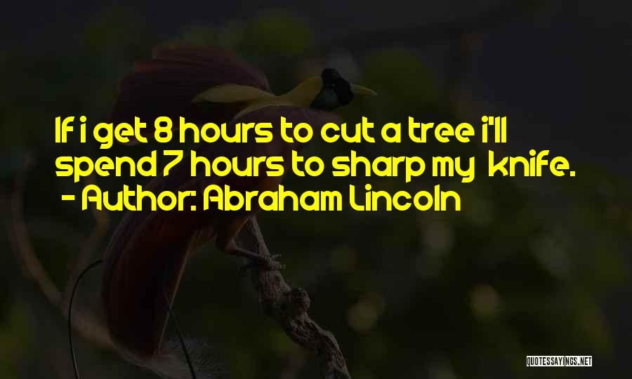 Tree Cutting Quotes By Abraham Lincoln