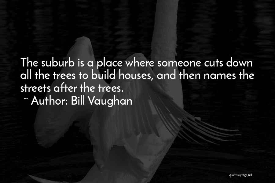 Tree Cutting Quotes By Bill Vaughan