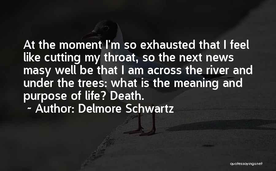 Tree Cutting Quotes By Delmore Schwartz
