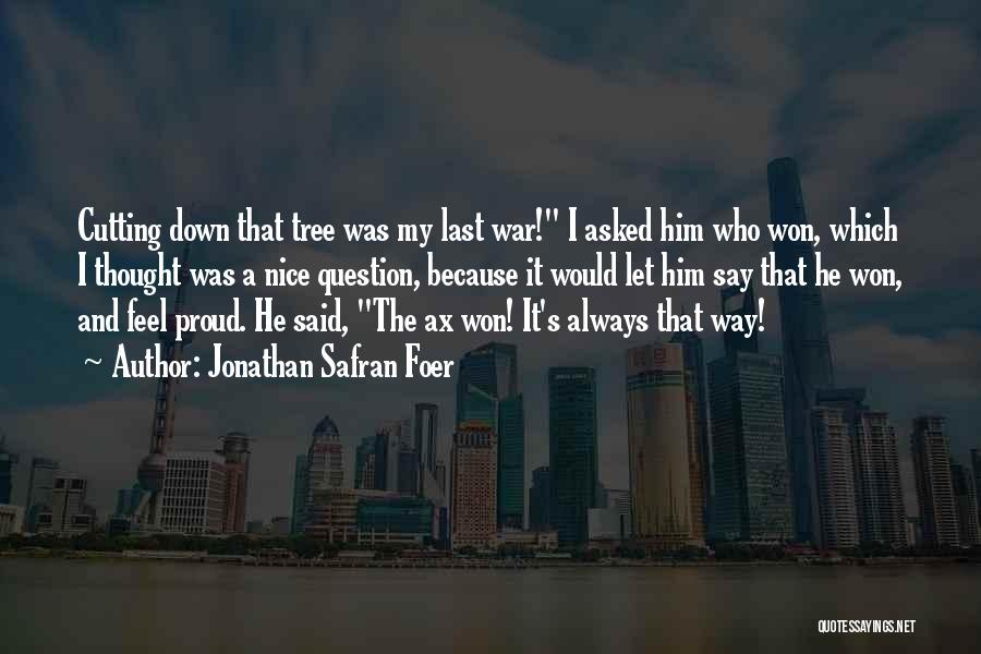 Tree Cutting Quotes By Jonathan Safran Foer