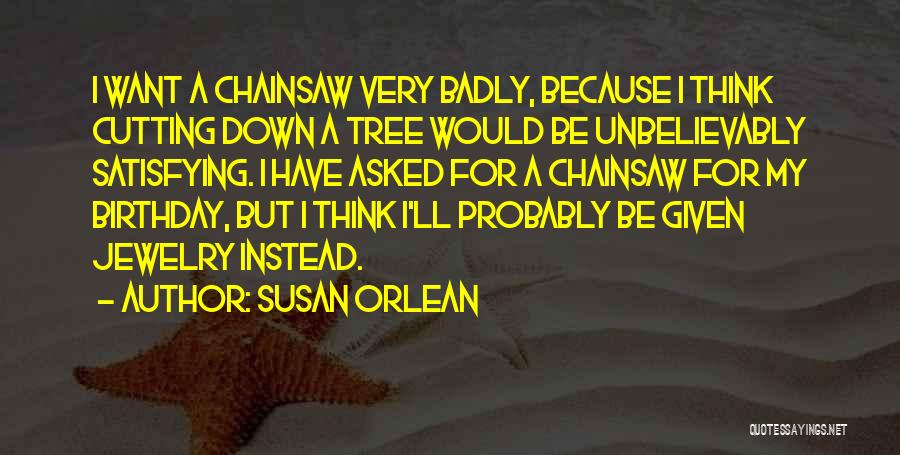 Tree Cutting Quotes By Susan Orlean