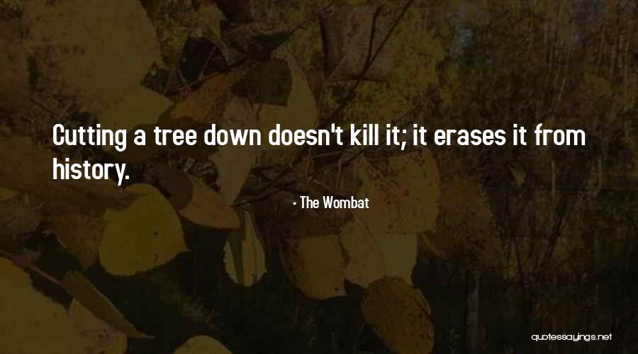 Tree Cutting Quotes By The Wombat