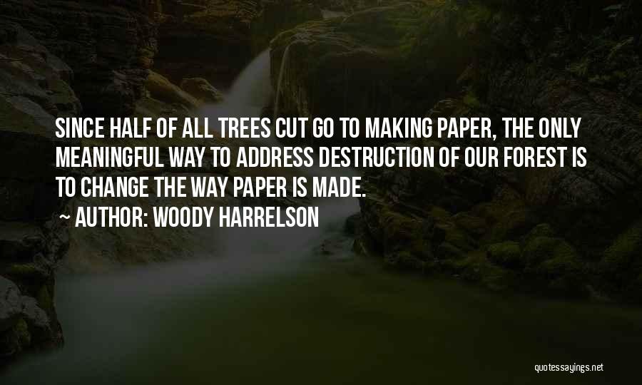 Tree Cutting Quotes By Woody Harrelson