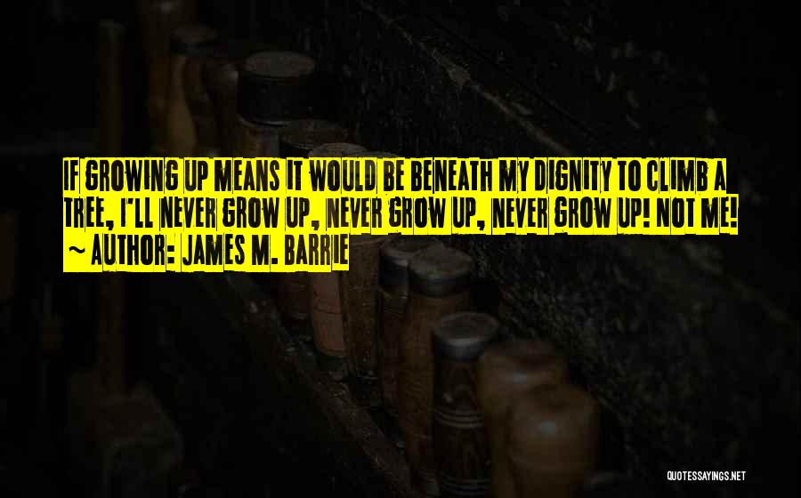 Tree Growing Quotes By James M. Barrie