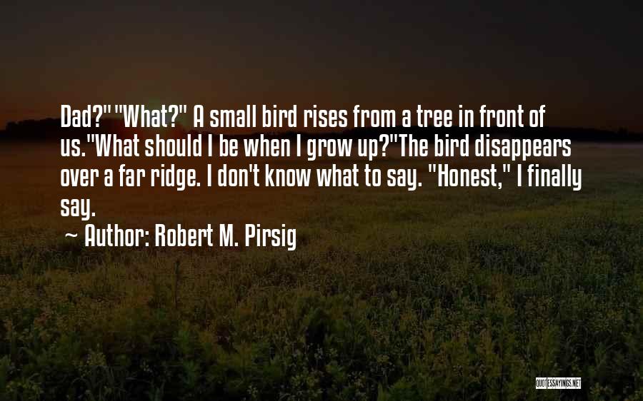 Tree Growing Quotes By Robert M. Pirsig