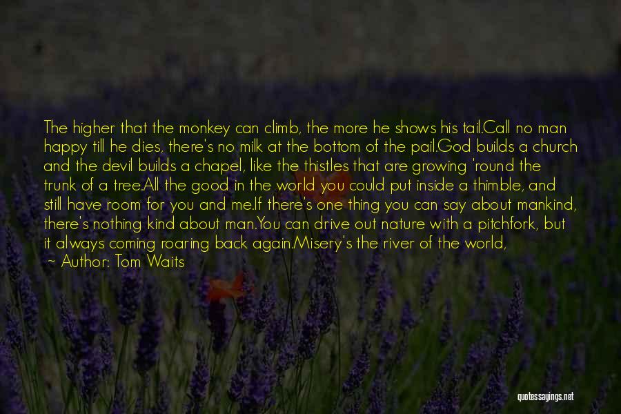 Tree Growing Quotes By Tom Waits