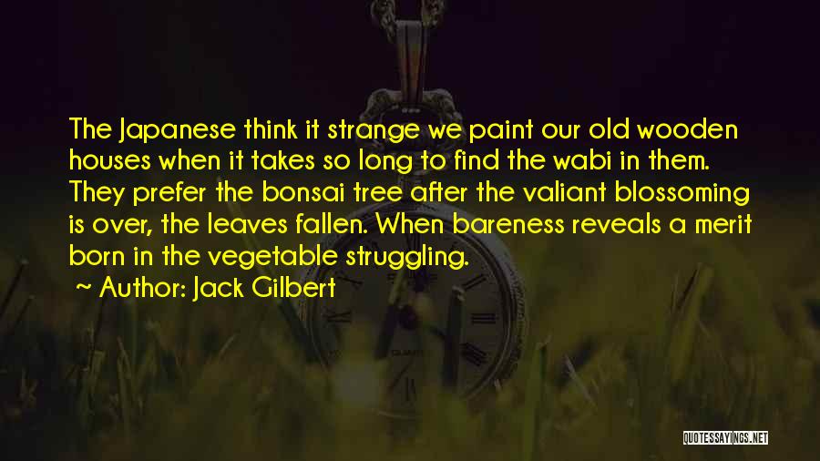 Tree Houses Quotes By Jack Gilbert