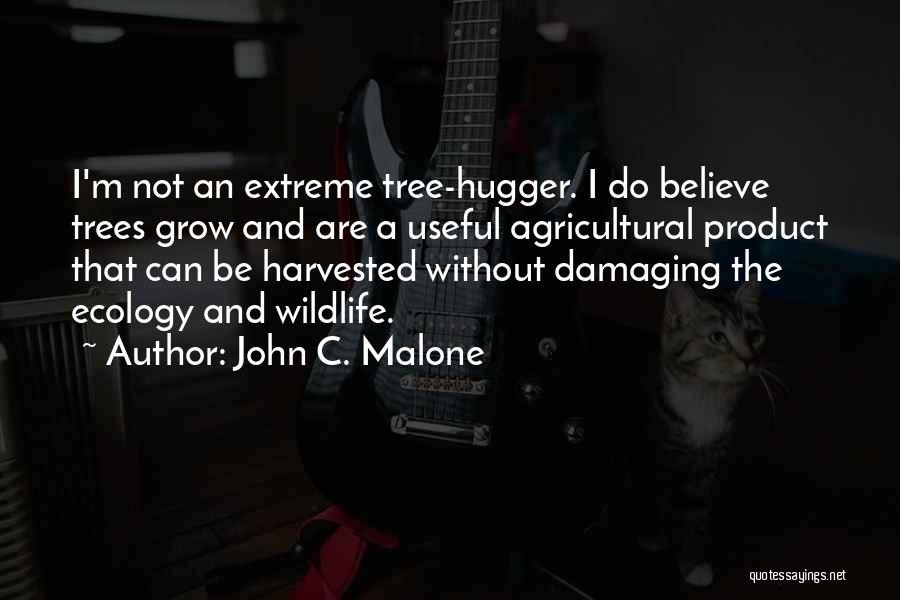 Tree Hugger Quotes By John C. Malone