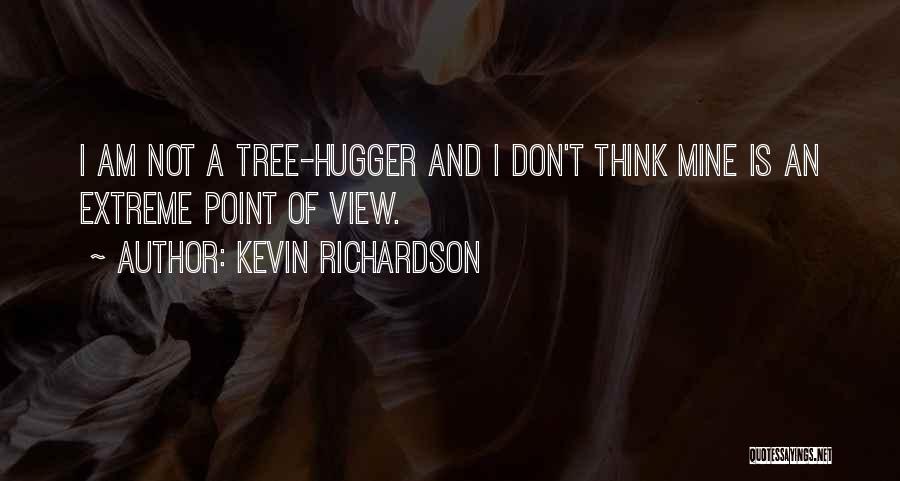 Tree Hugger Quotes By Kevin Richardson