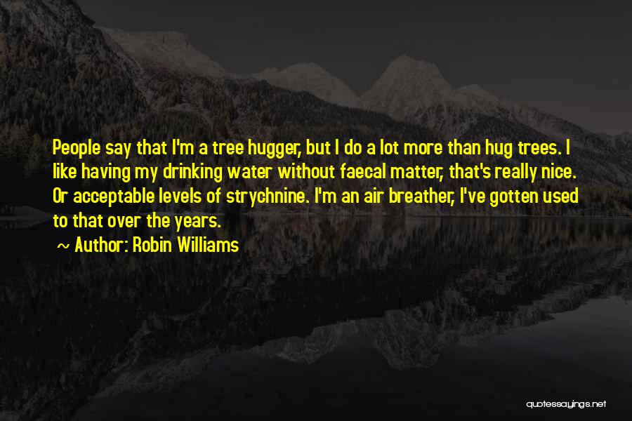 Tree Hugger Quotes By Robin Williams