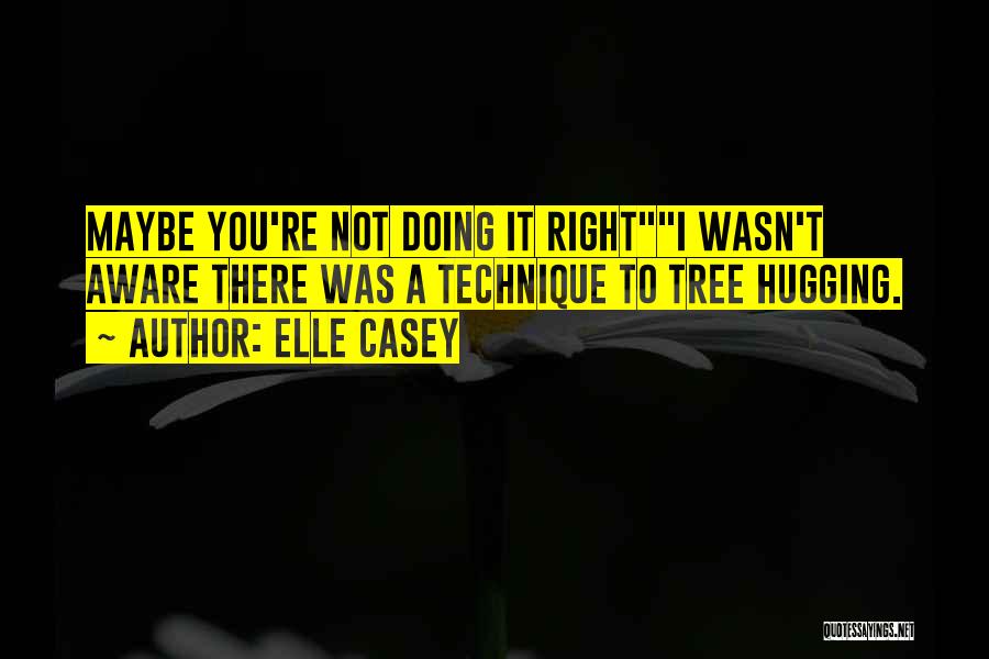 Tree Hugging Quotes By Elle Casey