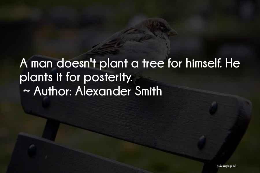 Tree Plant Quotes By Alexander Smith