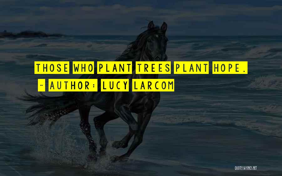 Tree Plant Quotes By Lucy Larcom