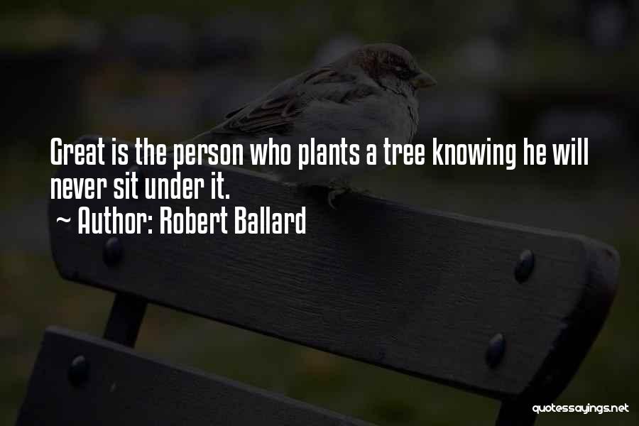 Tree Plant Quotes By Robert Ballard