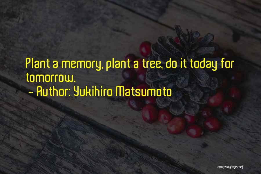 Tree Plant Quotes By Yukihiro Matsumoto