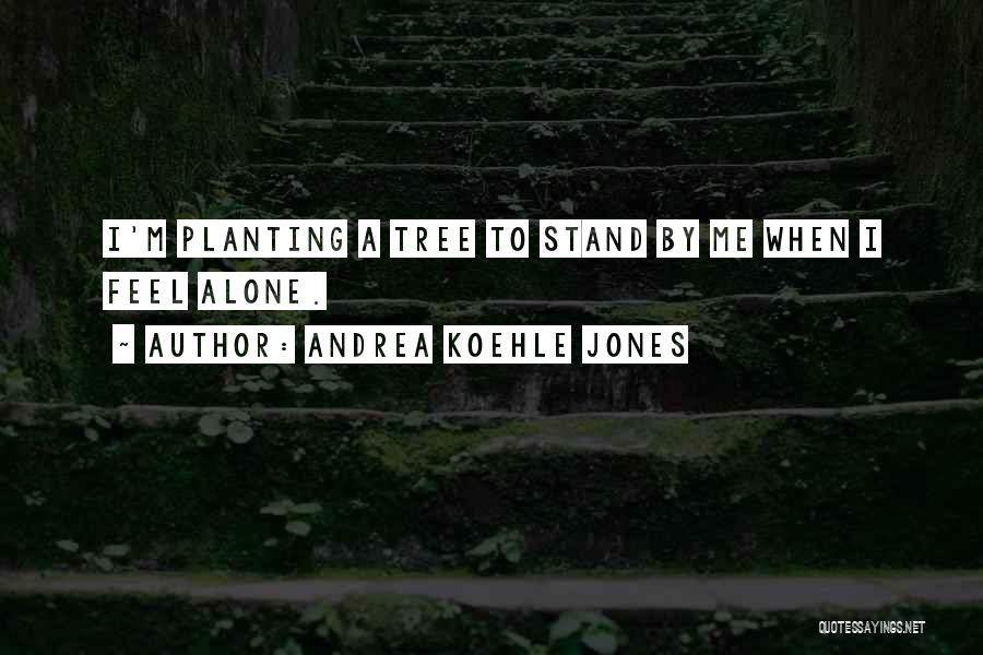 Tree Planting Quotes By Andrea Koehle Jones