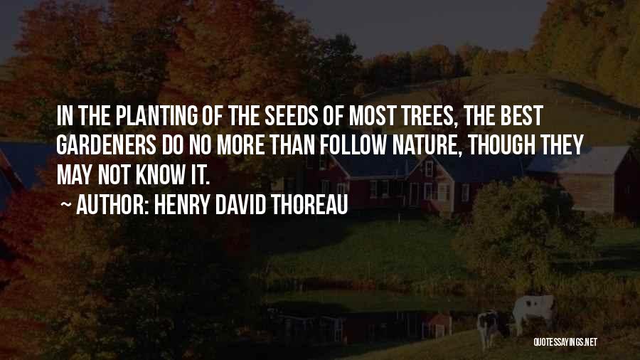 Tree Planting Quotes By Henry David Thoreau