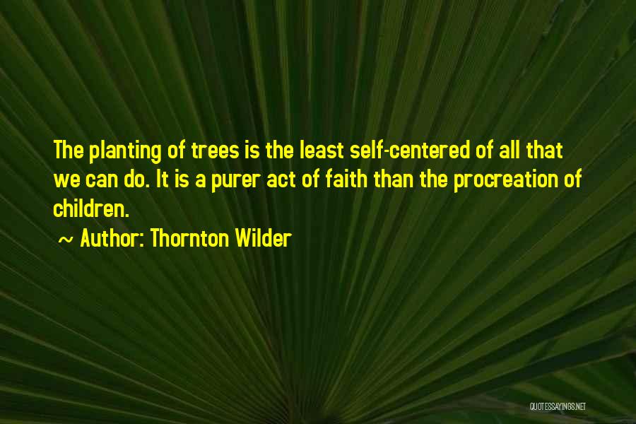 Tree Planting Quotes By Thornton Wilder
