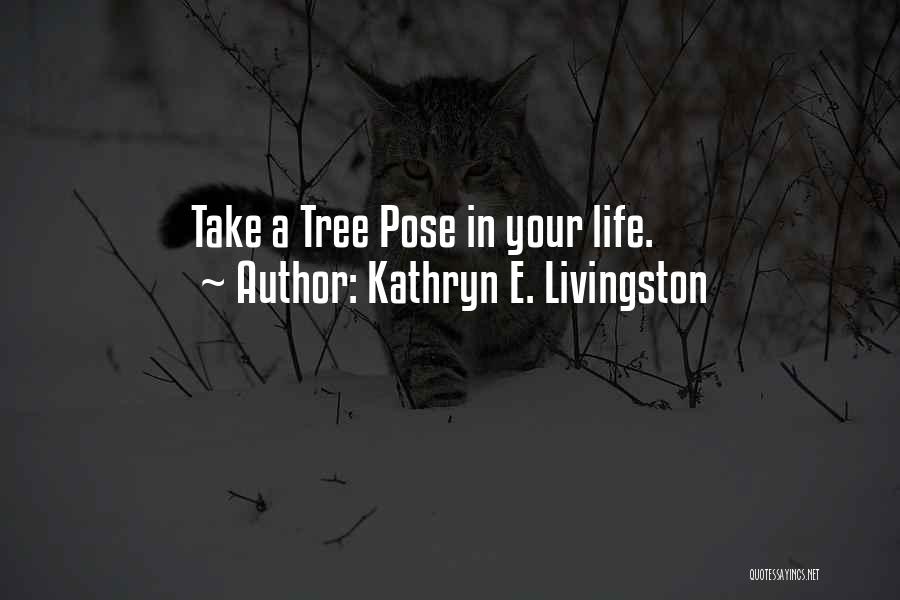 Tree Pose Quotes By Kathryn E. Livingston