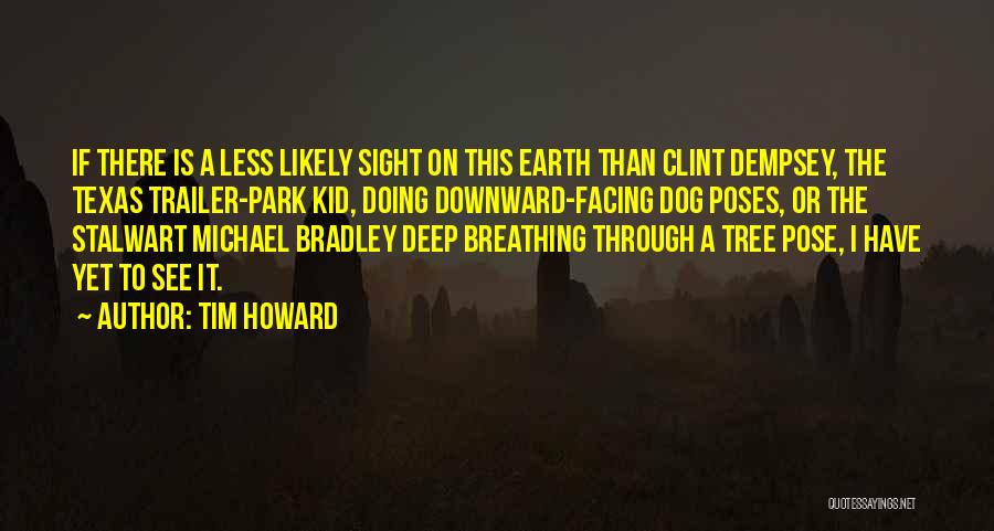 Tree Pose Quotes By Tim Howard