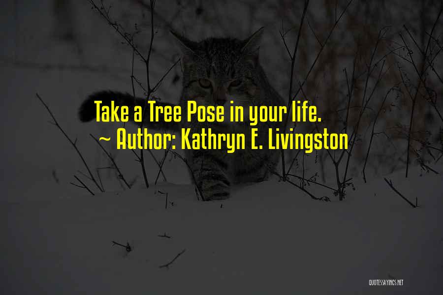 Tree Pose Yoga Quotes By Kathryn E. Livingston