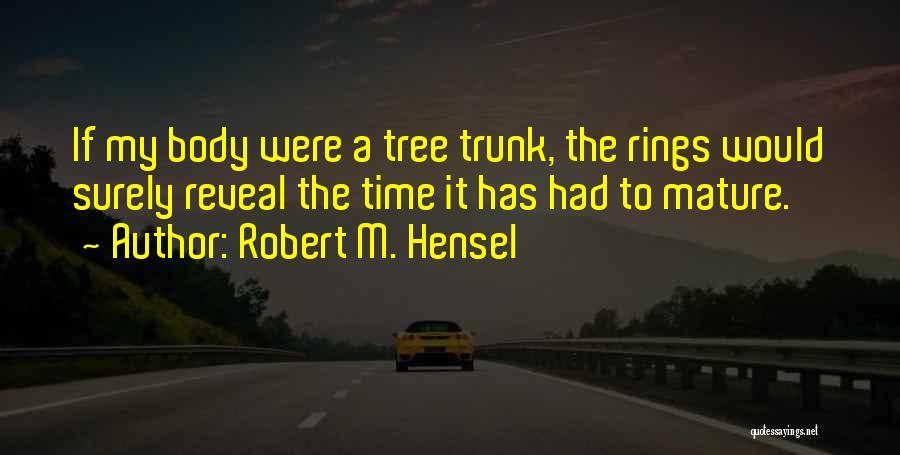 Tree Rings Quotes By Robert M. Hensel