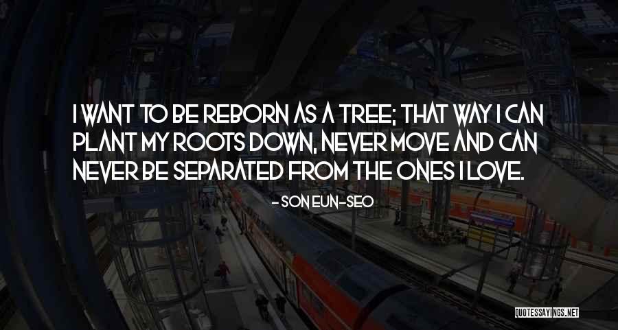 Tree Roots And Love Quotes By Son Eun-seo Tree Roots And Love Quotes By Son Eun-seo