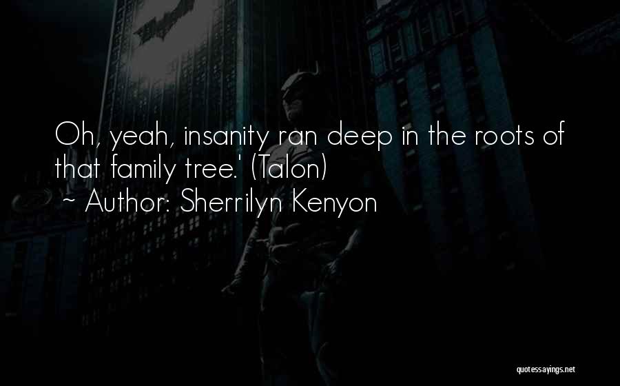 Tree Roots Family Quotes By Sherrilyn Kenyon