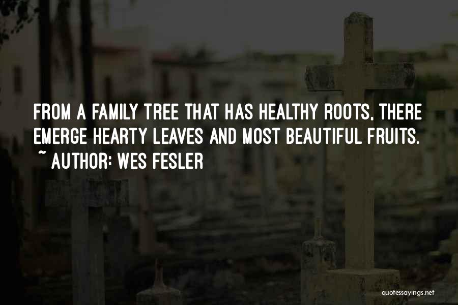 Tree Roots Family Quotes By Wes Fesler