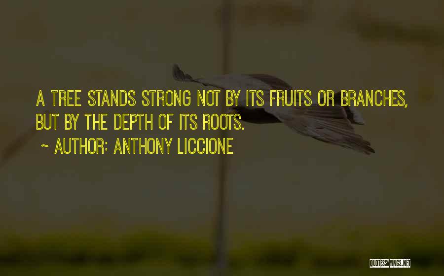 Tree Roots Quotes By Anthony Liccione