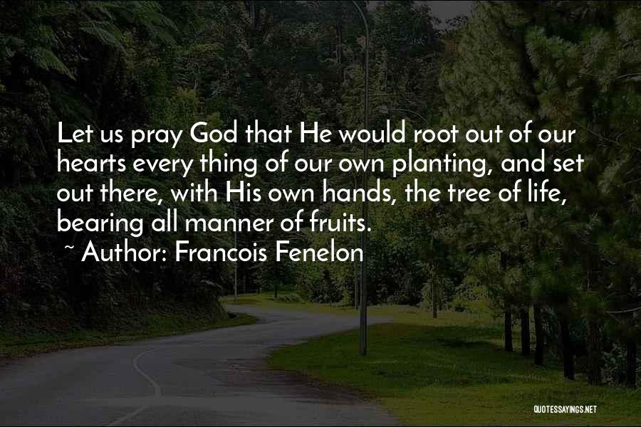 Tree Roots Quotes By Francois Fenelon