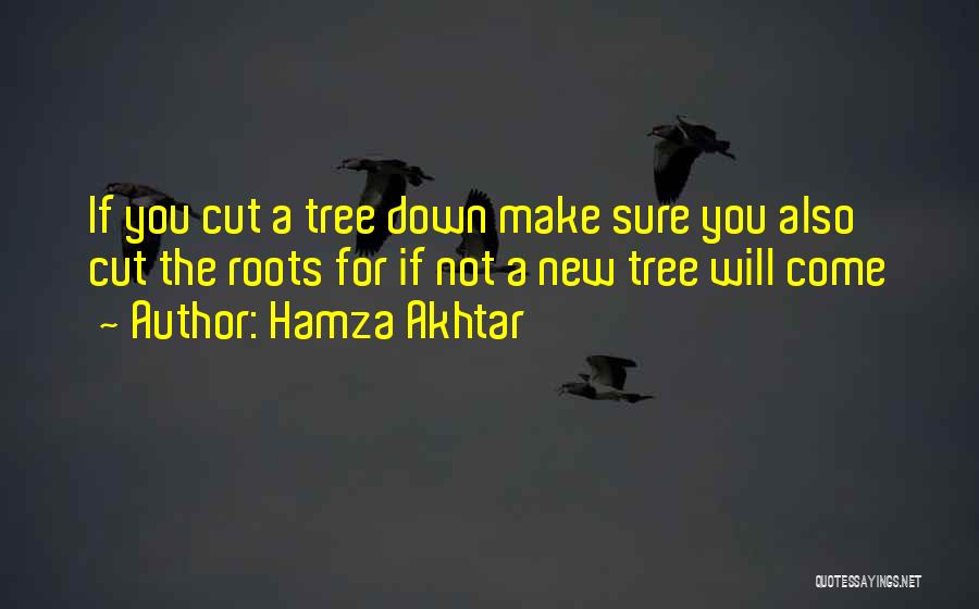 Tree Roots Quotes By Hamza Akhtar