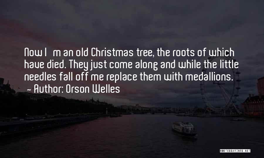 Tree Roots Quotes By Orson Welles