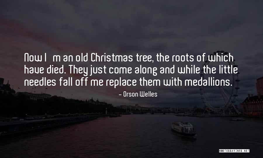 Tree Roots Quotes By Orson Welles