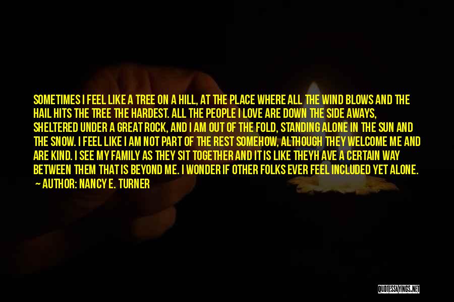 Tree Standing Alone Quotes By Nancy E. Turner
