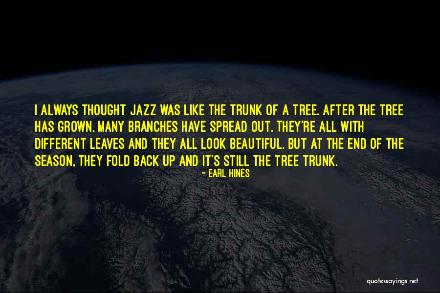 Tree Trunk Quotes By Earl Hines Tree Trunk Quotes By Earl Hines