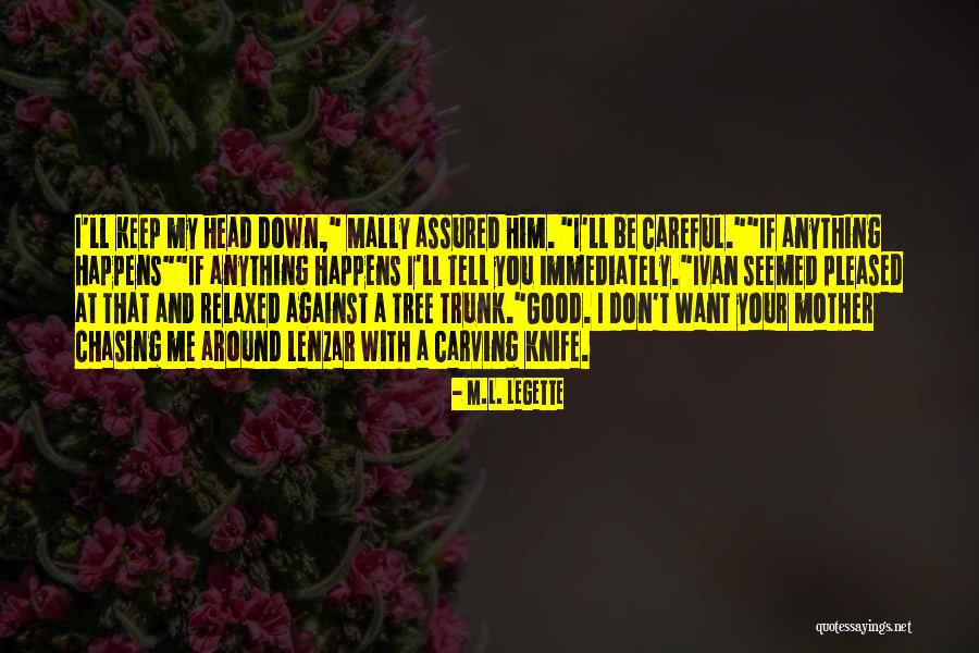 Tree Trunk Quotes By M.L. LeGette Tree Trunk Quotes By M.L. LeGette