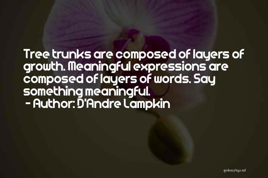 Tree Trunks Quotes By D'Andre Lampkin
