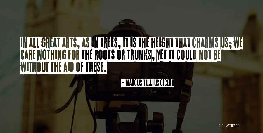 Tree Trunks Quotes By Marcus Tullius Cicero