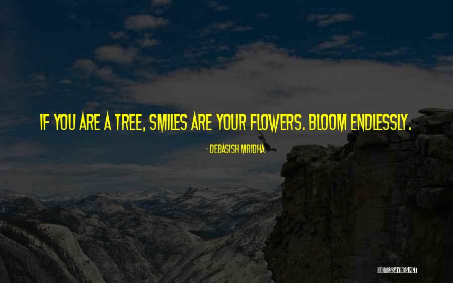 Tree Will Not Bloom Quotes By Debasish Mridha Tree Will Not Bloom Quotes By Debasish Mridha