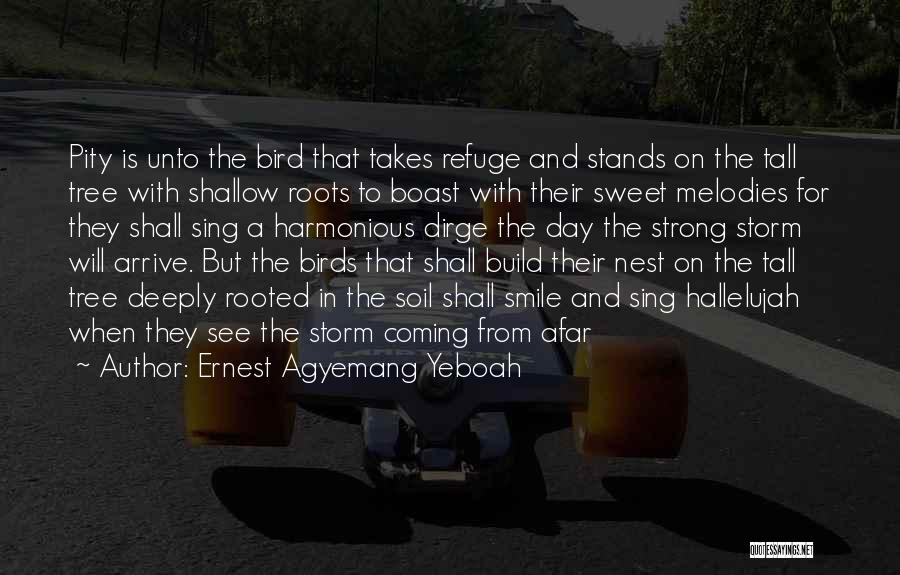 Tree With Roots Quotes By Ernest Agyemang Yeboah